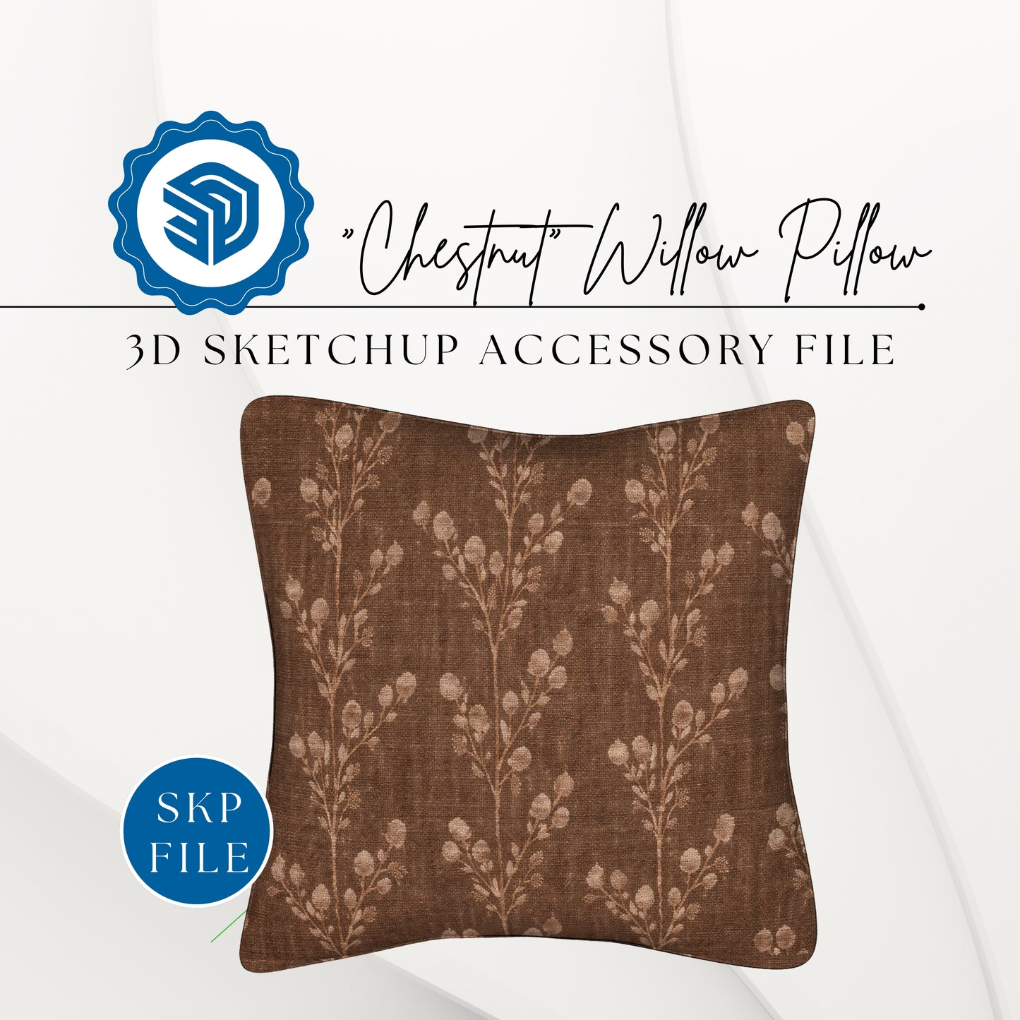 "CHESTNUT" WILLOW PILLOW - 3D SKETCHUP FILE (.skp)